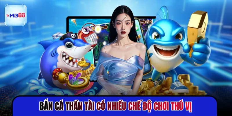 Bắn Cá Thần Tài có nhiều chế độ chơi thú vị