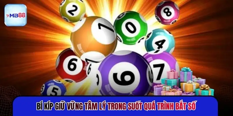 Bí kíp giữ vững tâm lý trong suốt quá trình bắt số