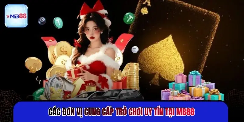 Các đơn vị cung cấp trò chơi uy tín tại MB88