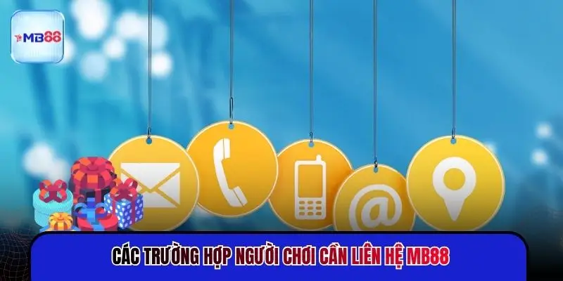 Các trường hợp người chơi cần liên hệ MB88