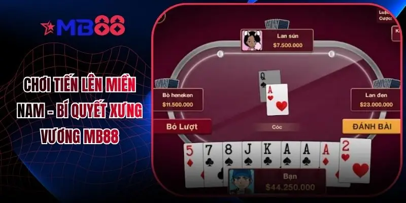 Chơi Tiến Lên Miền Nam - Bí Quyết Xưng Vương MB88