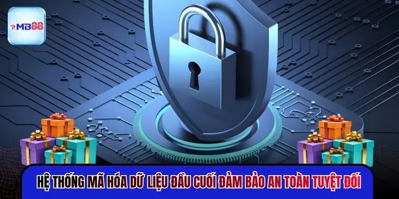 Hệ thống mã hóa dữ liệu đầu cuối đảm bảo an toàn tuyệt đối