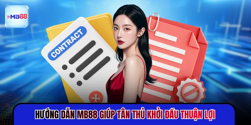 Hướng dẫn MB88 giúp tân thủ khởi đầu thuận lợi