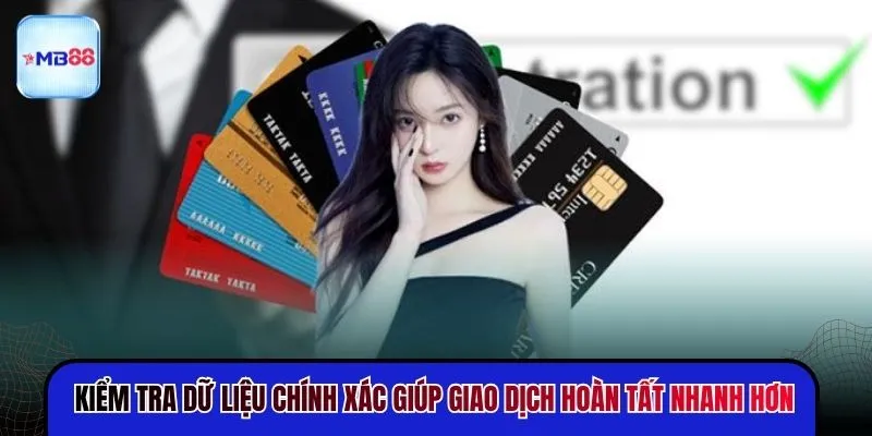 Kiểm tra dữ liệu chính xác giúp giao dịch hoàn tất nhanh hơn