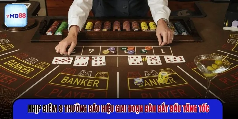 Nhịp điểm 8 thường báo hiệu giai đoạn bàn bắt đầu tăng tốc