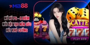 Nổ Hũ PG - 4 Điểm Nổi Bật Tạo Nên Sức Hút Khó Cưỡng