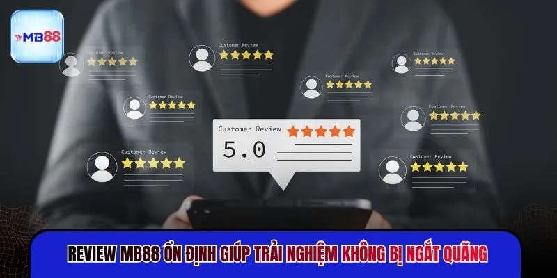 Review MB88 ổn định giúp trải nghiệm không bị ngắt quãng