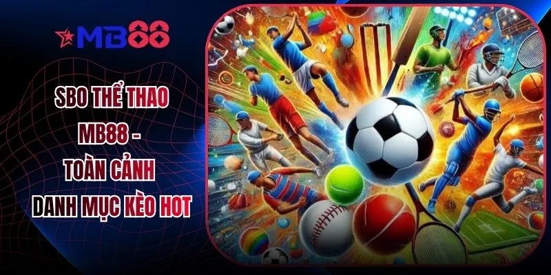 SBO Thể Thao MB88 - Toàn Cảnh Danh Mục Kèo Hot