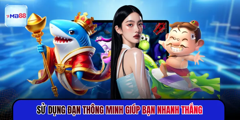 Sử dụng đạn thông minh giúp bạn nhanh thắng