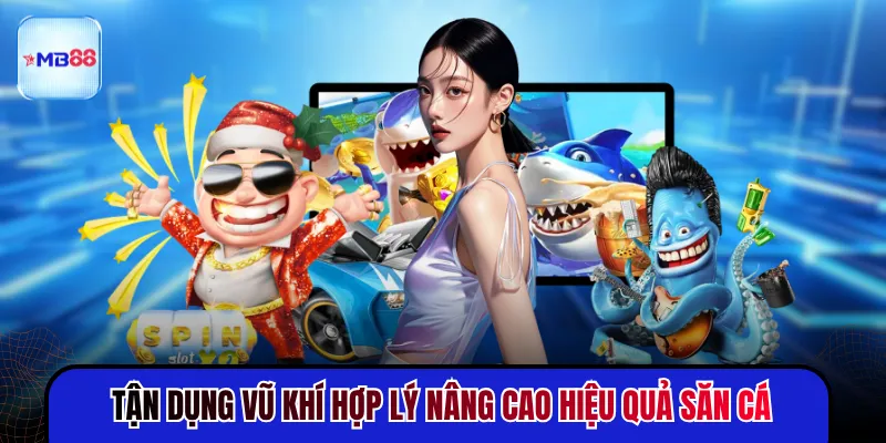 Tận dụng vũ khí hợp lý nâng cao hiệu quả săn cá