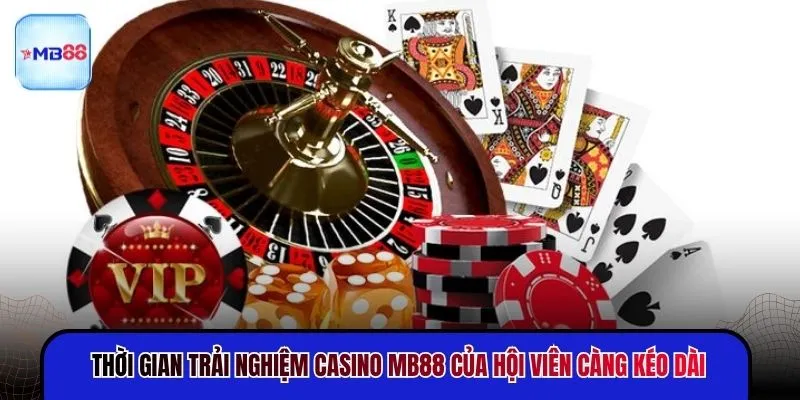 Thời gian trải nghiệm casino MB88 của hội viên càng kéo dài