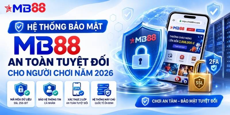 Hệ thống bảo mật mb88: An toàn tuyệt đối cho người chơi năm 2026