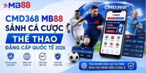 CMD368 mb88: Sảnh cá cược thể thao đẳng cấp quốc tế 2026