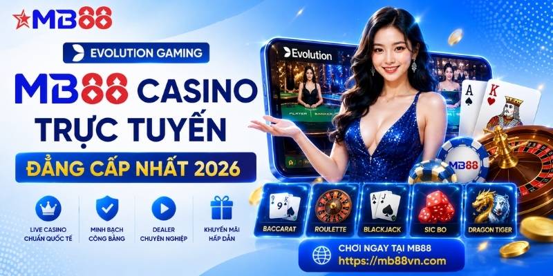 Evolution Gaming mb88: Sảnh Casino trực tuyến đẳng cấp nhất 2026