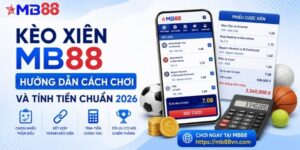 Kèo xiên mb88: Hướng dẫn cách chơi và tính tiền chuẩn 2026