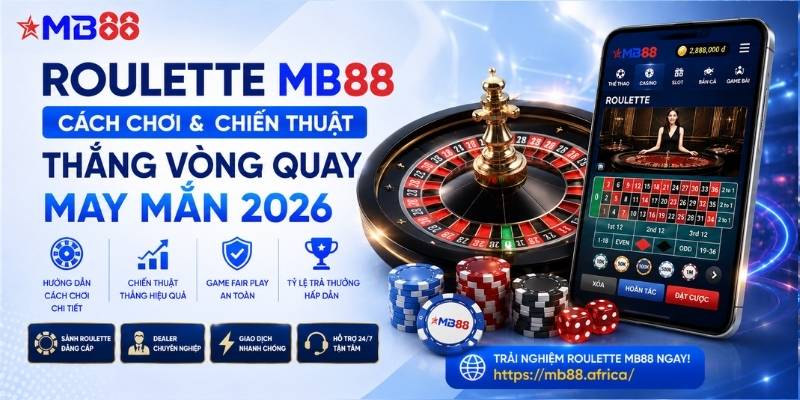 Roulette mb88: Cách chơi và chiến thuật thắng vòng quay may mắn 2026