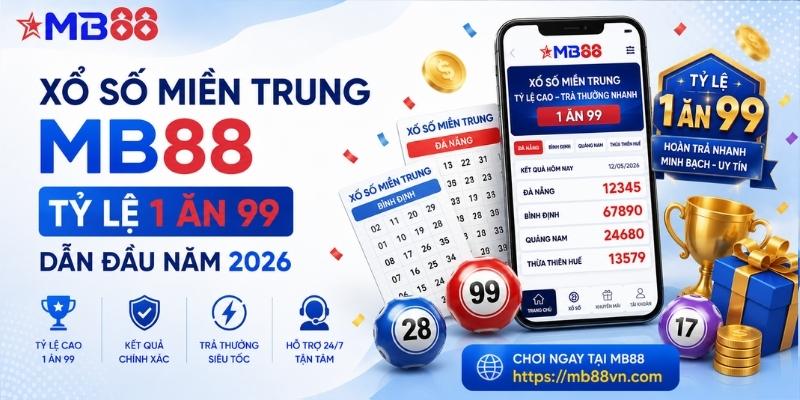 Xổ số miền trung mb88: Tỷ lệ thưởng 1 ăn 99 dẫn đầu năm 2026